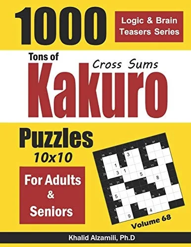 Tons of Kakuro for Adults & Seniors: 1000 Cross Sums Puzzles (10x10) (Logic & Brain Teasers Series)