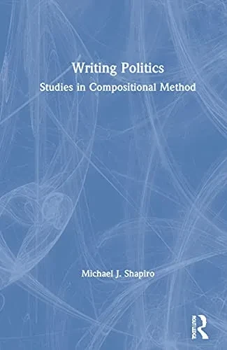 Writing Politics: Studies In Compositional Method