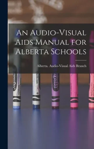 An Audio-Visual Aids Manual For Alberta Schools