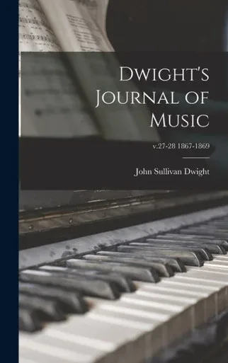 Dwight's Journal Of Music; V.27-28 1867-1869