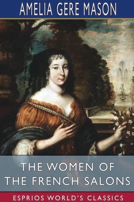The Women Of The French Salons (Esprios Classics)