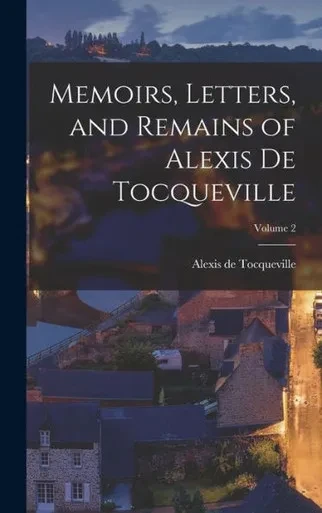 Memoirs, Letters, And Remains Of Alexis De Tocqueville; Volume 2