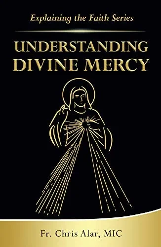 Understanding Divine Mercy (Explaining The Faith)