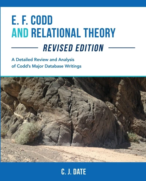 E. F. Codd And Relational Theory, Revised Edition