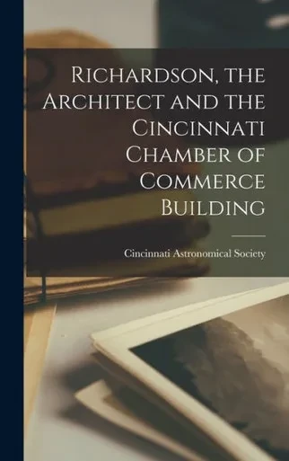 Richardson, The Architect And The Cincinnati Chamber Of Commerce Building