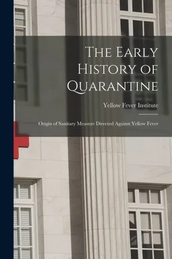 The Early History Of Quarantine: Origin Of Sanitary Measure Directed Against Yellow Fever