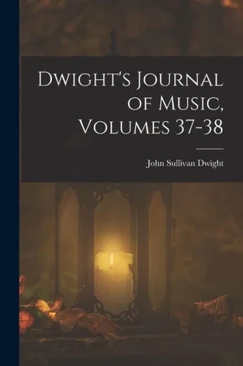 Dwight's Journal Of Music, Volumes 37-38