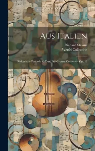 Aus Italien; Sinfonische Fantasie (G Dur) Für Grosses Orchester. Op. 16