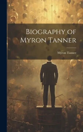 Biography Of Myron Tanner