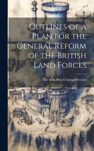 Outlines Of A Plan For The General Reform Of The British Land Forces