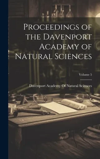 Proceedings Of The Davenport Academy Of Natural Sciences; Volume 5