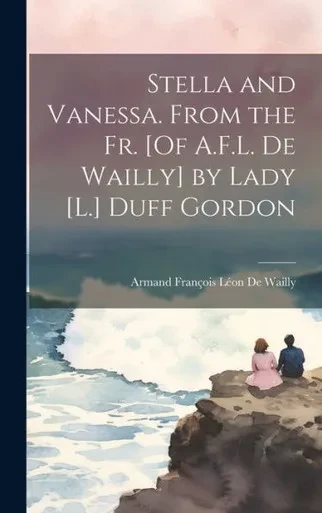 Stella And Vanessa. From The Fr. [Of A.F.L. De Wailly] By Lady [L.] Duff Gordon
