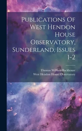 Publications Of West Hendon House Observatory, Sunderland, Issues 1-2