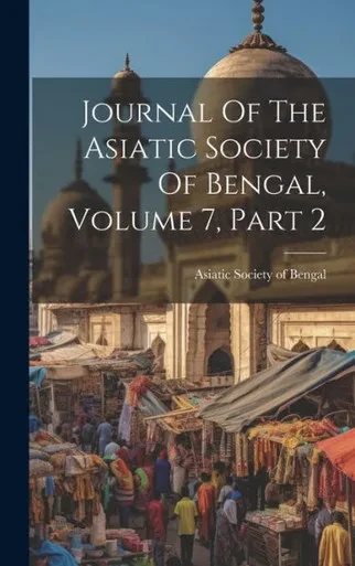 Journal Of The Asiatic Society Of Bengal, Volume 7, Part 2