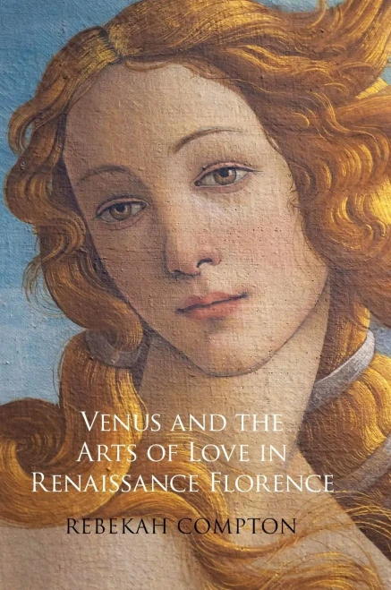 Venus And The Arts Of Love In Renaissance Florence
