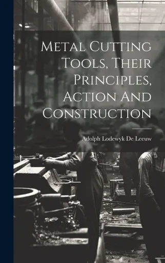 Metal Cutting Tools, Their Principles, Action And Construction
