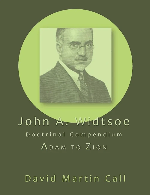 John A. Widtsoe Doctrinal Compendium: Adam To Zion