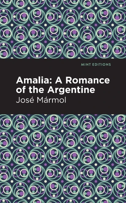 Amalia: A Romance Of The Argentine (Mint Editions)