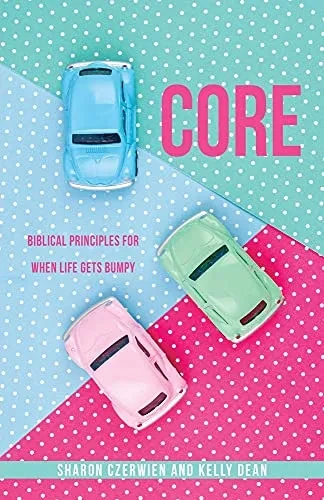 Core: Biblical Principles For When Life Gets Bumpy