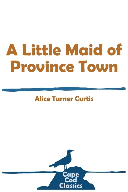 A Little Maid Of Province Town (Cape Cod Classics)