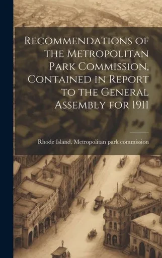 Recommendations Of The Metropolitan Park Commission, Contained In Report To The General Assembly For 1911