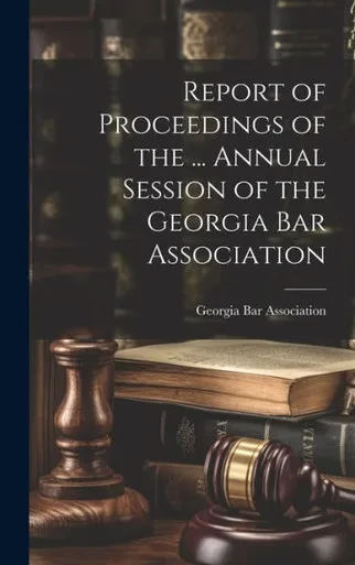 Report Of Proceedings Of The ... Annual Session Of The Georgia Bar Association