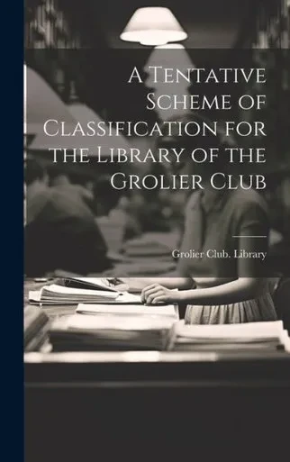 A Tentative Scheme Of Classification For The Library Of The Grolier Club