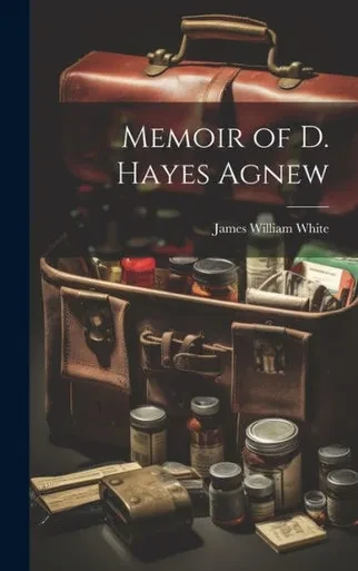 Memoir Of D. Hayes Agnew