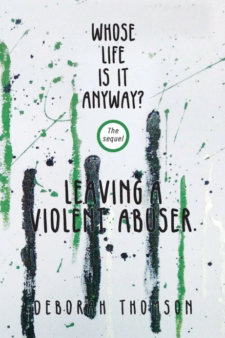 Whose Life Is It Anyway - Leaving A Violent Abuser