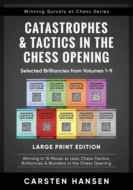 Catastrophes & Tactics in the Chess Opening - Selected Brilliancies from Volumes 1-9 - Large Print Edition: Winning in 15 Moves or Less: Chess ... Quickly at Chess Series - Large Print)