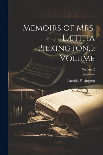 Memoirs Of Mrs. Lætitia Pilkington, ... Volume; Volume 2