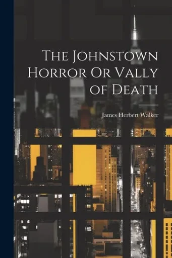 The Johnstown Horror Or Vally Of Death