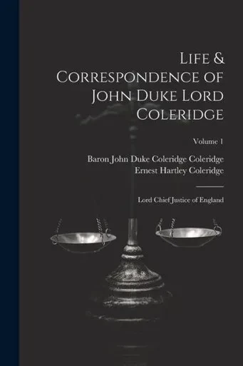Life & Correspondence Of John Duke Lord Coleridge: Lord Chief Justice Of England; Volume 1