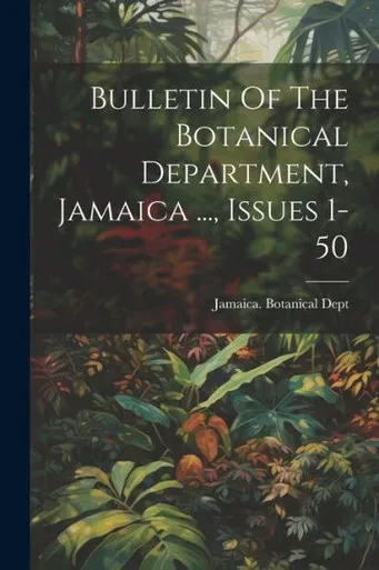 Bulletin Of The Botanical Department, Jamaica ..., Issues 1-50