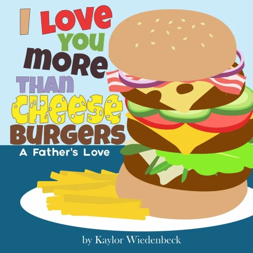 I Love You More Than Cheeseburgers: A Father'S Love