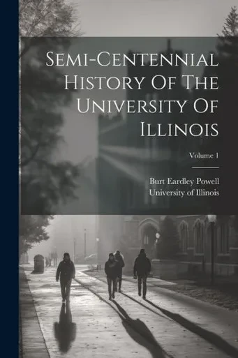 Semi-Centennial History Of The University Of Illinois; Volume 1