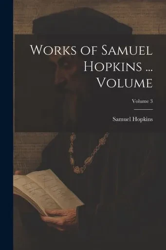 Works Of Samuel Hopkins ... Volume; Volume 3