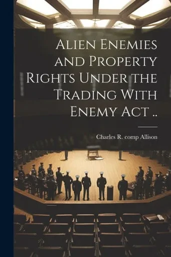 Alien Enemies And Property Rights Under The Trading With Enemy Act ..