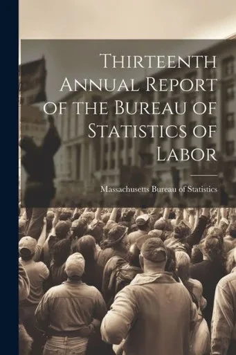 Thirteenth Annual Report Of The Bureau Of Statistics Of Labor