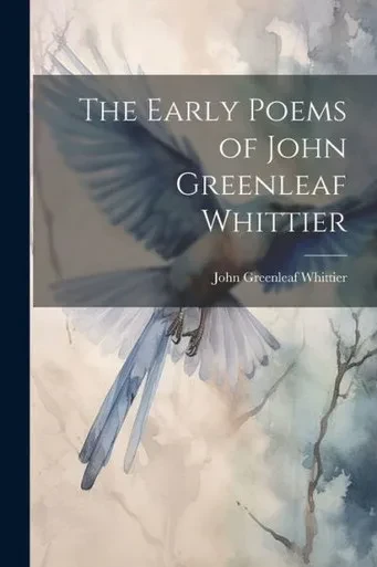 The Early Poems Of John Greenleaf Whittier