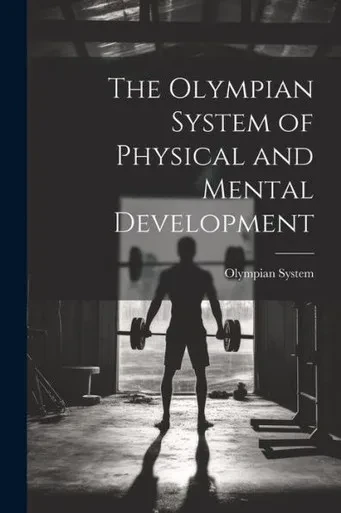 The Olympian System Of Physical And Mental Development