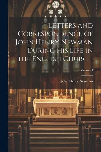 Letters And Correspondence Of John Henry Newman During His Life In The English Church; Volume I