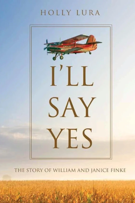 I'Ll Say Yes: The Story Of William And Janice Finke