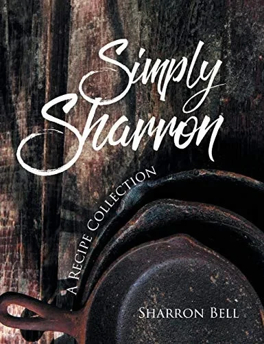 Simply Sharron: A Recipe Collection - 9781662410222