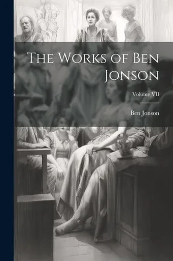 The Works Of Ben Jonson; Volume Vii