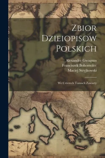 Zbior Dzieiopisow Polskich: We Czterech Tomach Zawarty