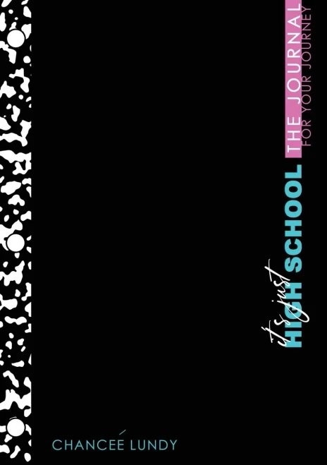 It'S Just High School: The Journal For Your Journey