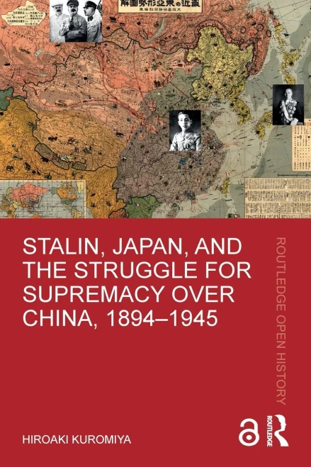 Stalin, Japan, And The Struggle For Supremacy Over China, 18941945 (Routledge Open History)