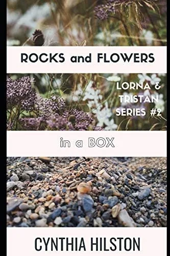 Rocks and Flowers in a Box: Lorna & Tristan Series #2