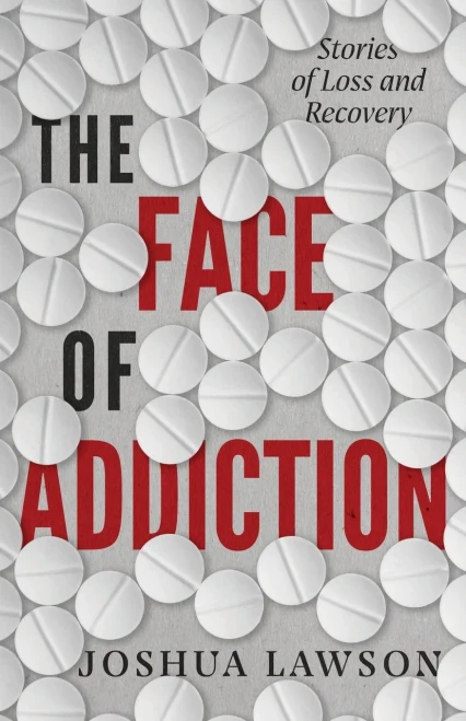 The Face Of Addiction: Stories Of Loss And Recovery
